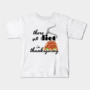 there is no diet in thanksgiving funny design Kids T-Shirt